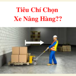 Tiêu Chí Chọn Xe Nâng Hàng Mới Nhất