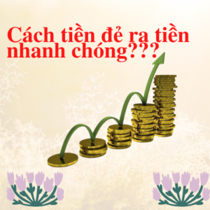 cách tiền đẻ ra tiền nhanh chóng, hiệu quả